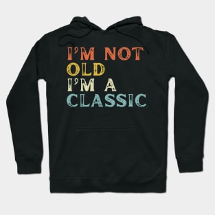 I'm Not Old I'm A Classic Hoodie